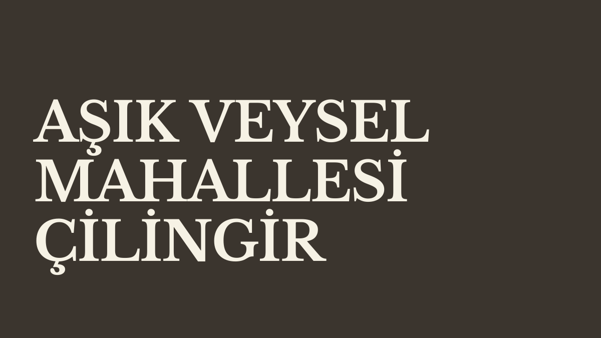 Aşık Veysel Mahallesi Çilingir